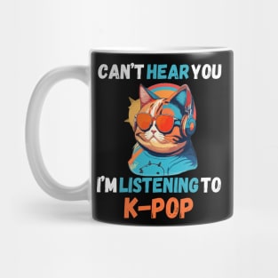 Can’t Hear You I’m Listening to K-Pop Music Cute Cat Mug